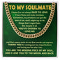 To my Soulmate - You are the missing piece of my soul - Cuban chain necklace.