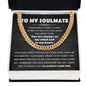 To My Soulmate - you are always in my mind and in my heart -  Cuban Chain Necklace