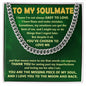 To my Soulmate - You are the missing piece of my soul - Cuban chain necklace.
