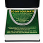 To my Soulmate - You are the missing piece of my soul - Cuban chain necklace.