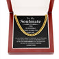 To  My Soulmate - I feel so incredibly lucky to have you in my life - Cuban Chain Necklace.