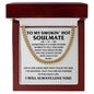 To  My Smokin' Hot Soulmate -Sometimes it's hard to find works to tell you how much you mean to me - Cuban Chain Necklace.
