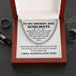 To  My Smokin' Hot Soulmate -Sometimes it's hard to find works to tell you how much you mean to me - Cuban Chain Necklace.
