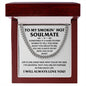 To  My Smokin' Hot Soulmate -Sometimes it's hard to find works to tell you how much you mean to me - Cuban Chain Necklace.
