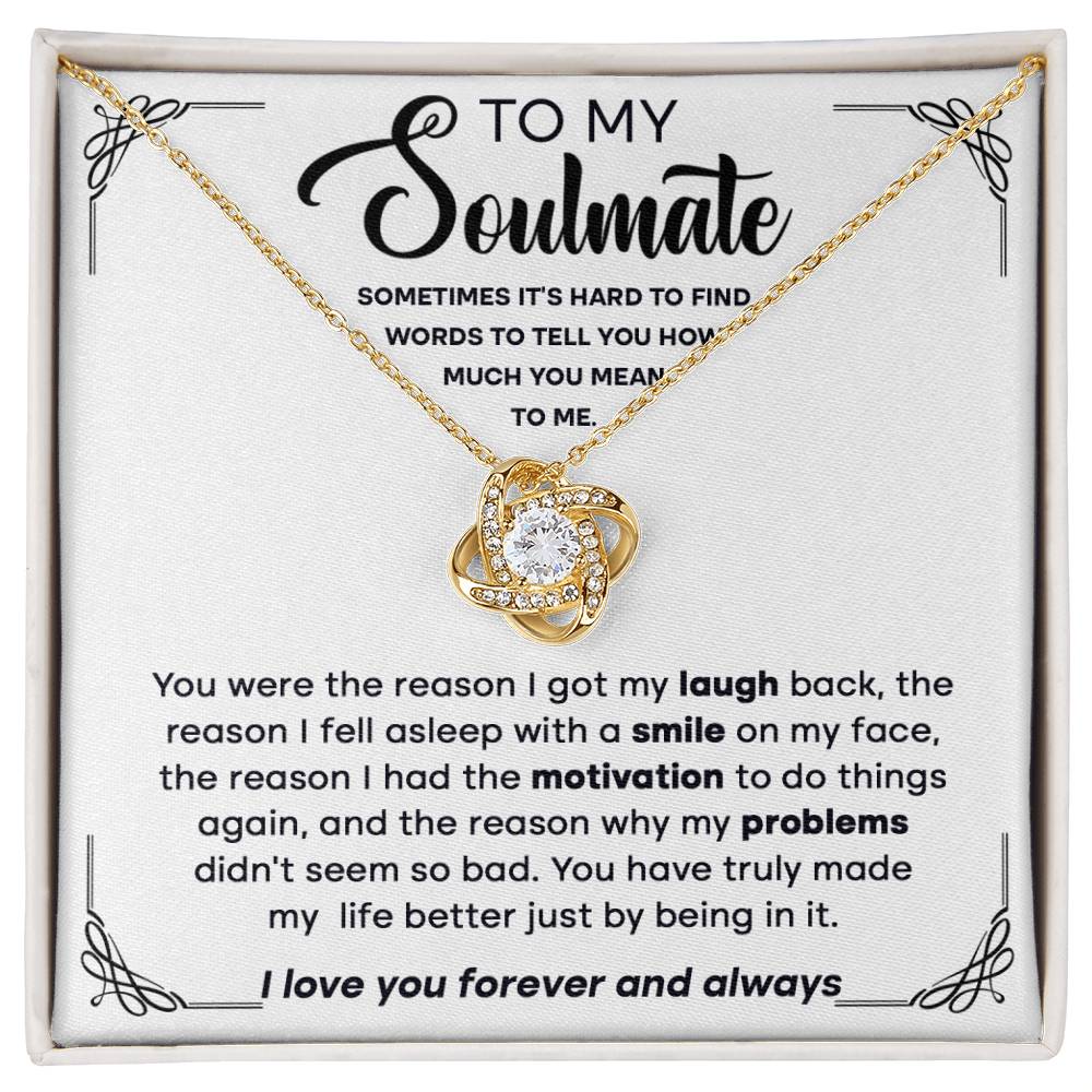 To my Soulmate - You're the reason I got my laugh back, the reason I fell asleep,.. - Love Knot Necklace.