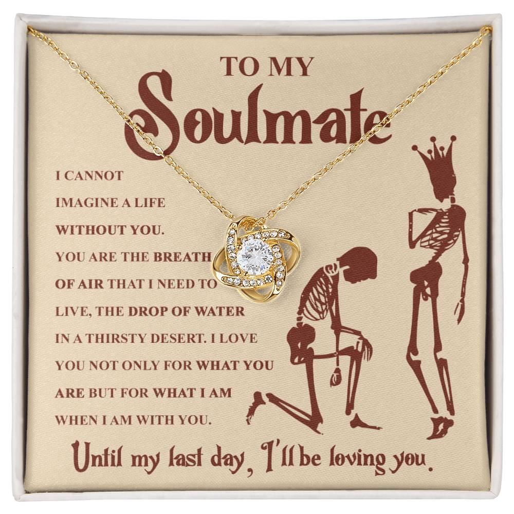 To my Soulmate - I can not imagine a life without you - Love Knot Necklace