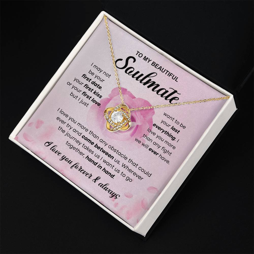 To  My Beautiful Soulmate - I love you more than any obstacle that could ever try and come between us - Love Knot Necklace.
