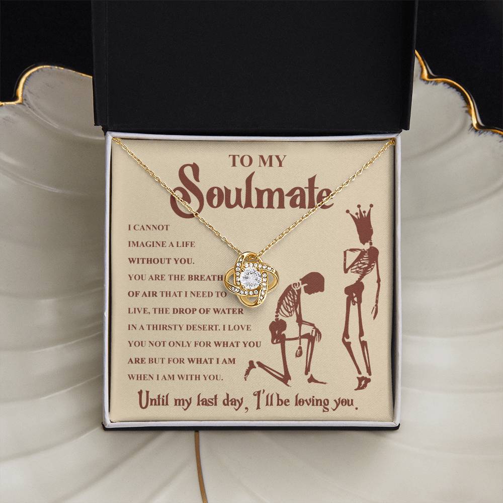 To my Soulmate - I can not imagine a life without you - Love Knot Necklace