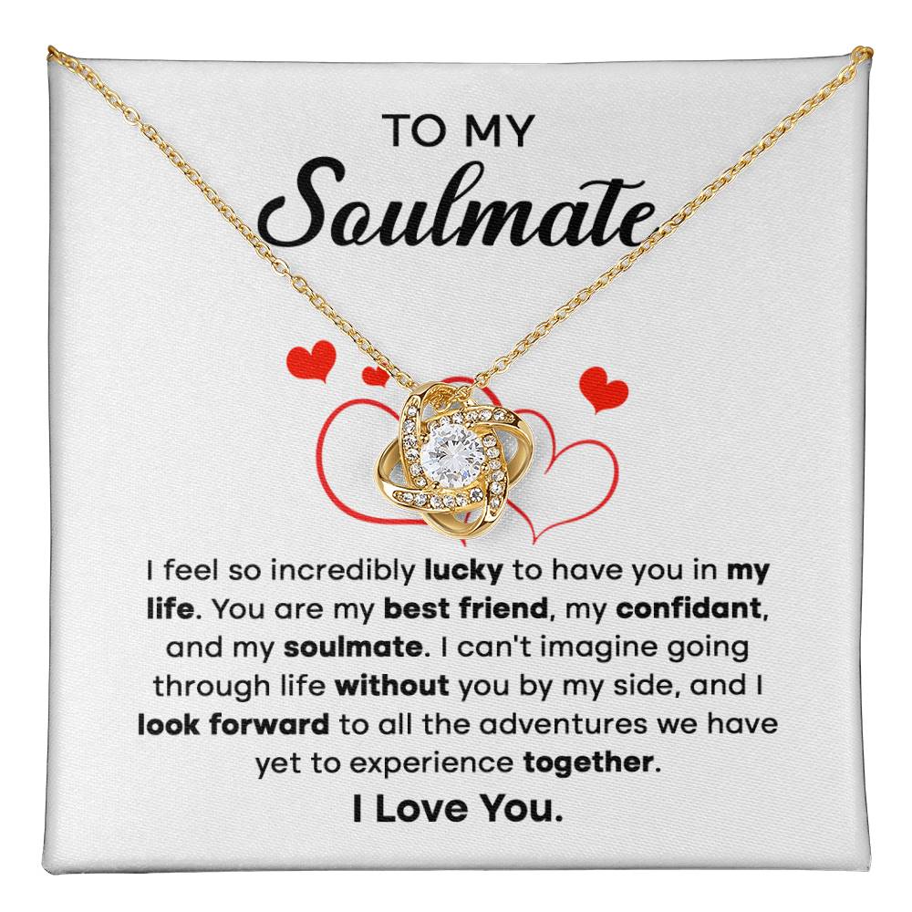 To my Soulmate - I can't imagine going through life without you by my side - Love Knot Necklace.