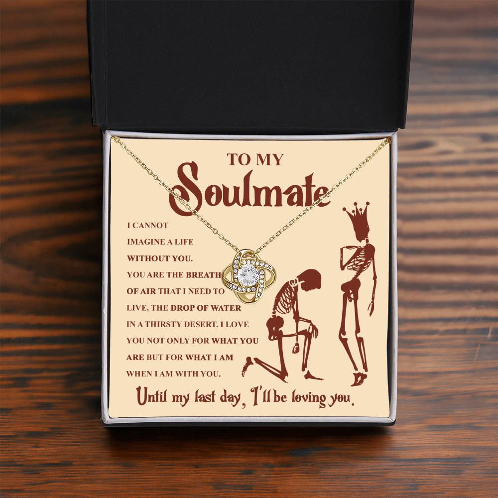 To my Soulmate - I can not imagine a life without you - Love Knot Necklace