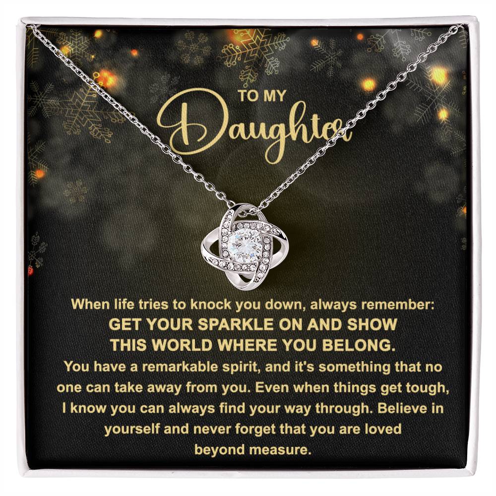 To My daughter  - Get your Sparkle on and show this world where you belong - Love Knot Necklace.