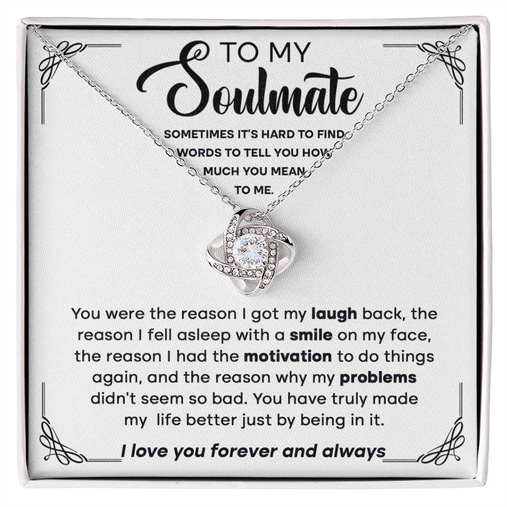 To my Soulmate - You're the reason I got my laugh back, the reason I fell asleep,.. - Love Knot Necklace.