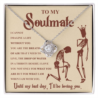 To my Soulmate - I can not imagine a life without you - Love Knot Necklace