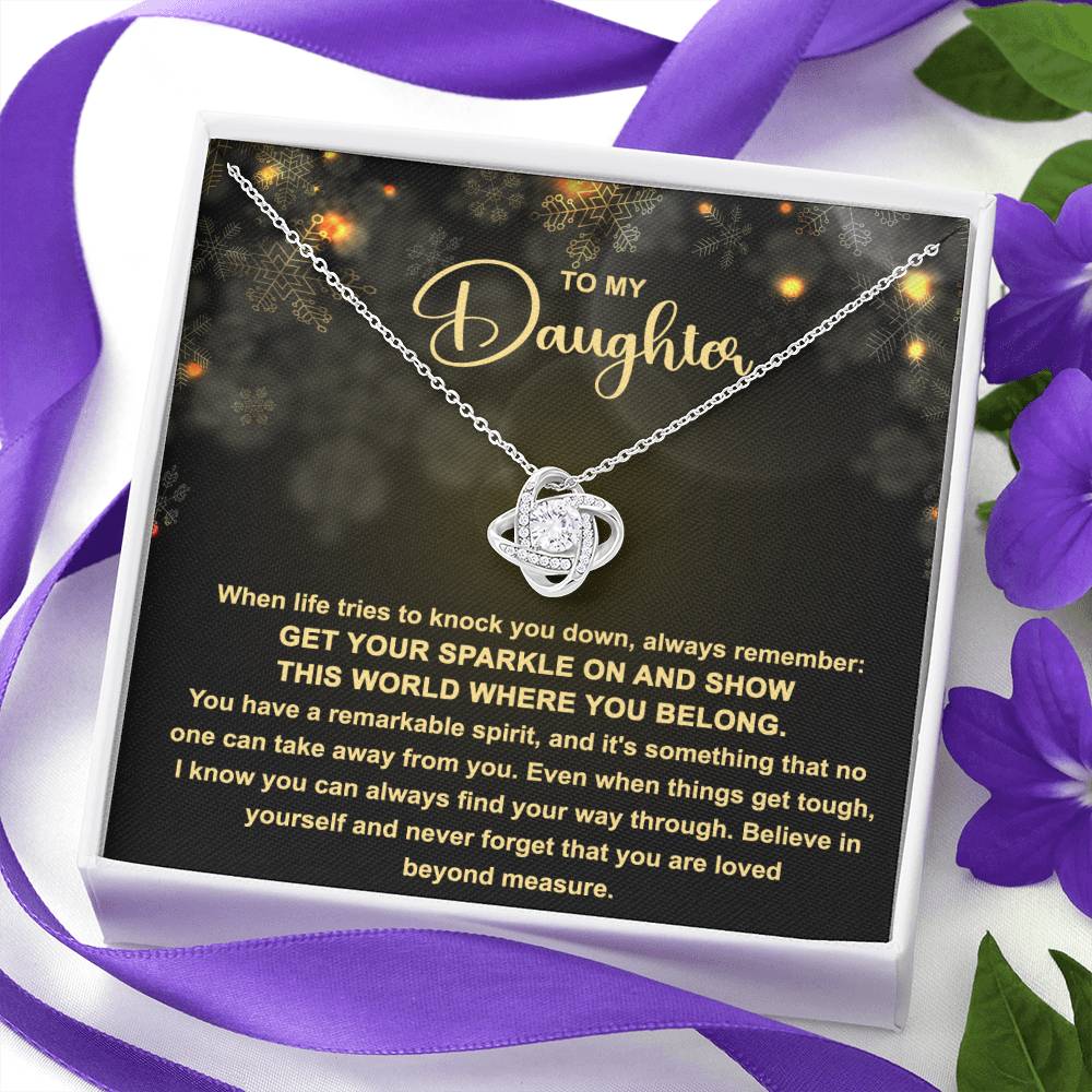 To My daughter  - Get your Sparkle on and show this world where you belong - Love Knot Necklace.