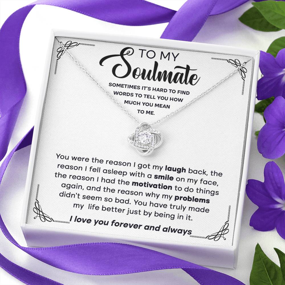 To my Soulmate - You're the reason I got my laugh back, the reason I fell asleep,.. - Love Knot Necklace.