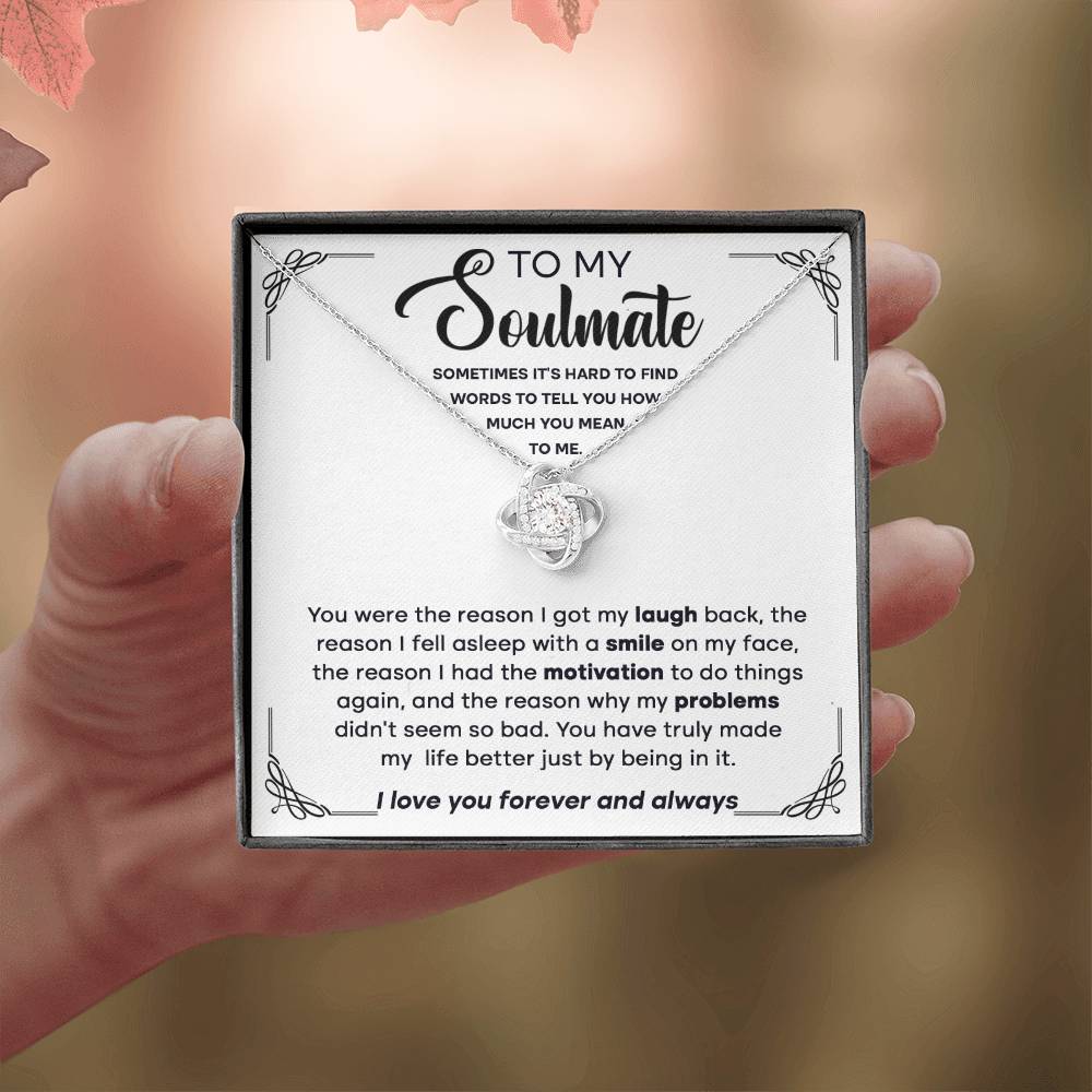 To my Soulmate - You're the reason I got my laugh back, the reason I fell asleep,.. - Love Knot Necklace.
