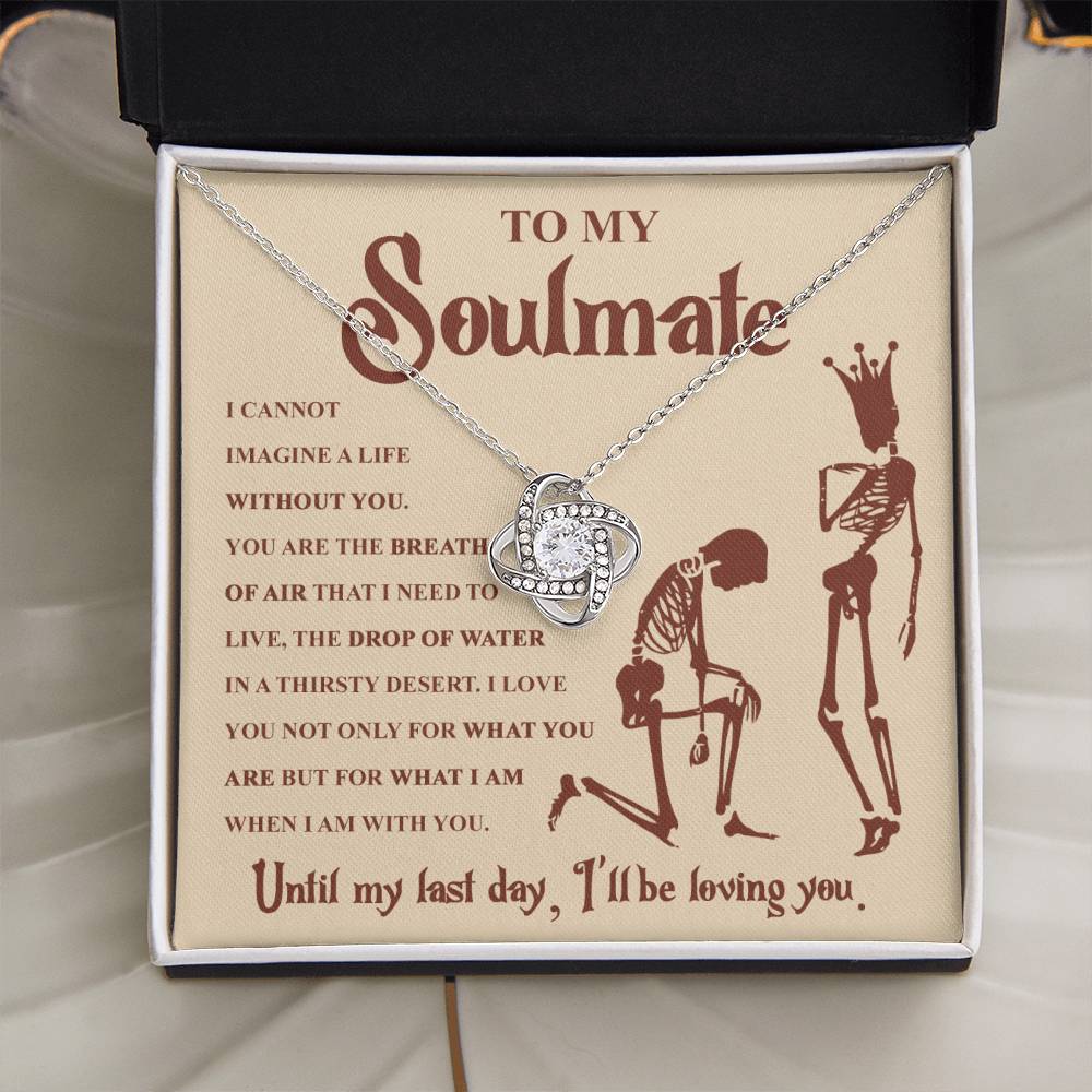 To my Soulmate - I can not imagine a life without you - Love Knot Necklace