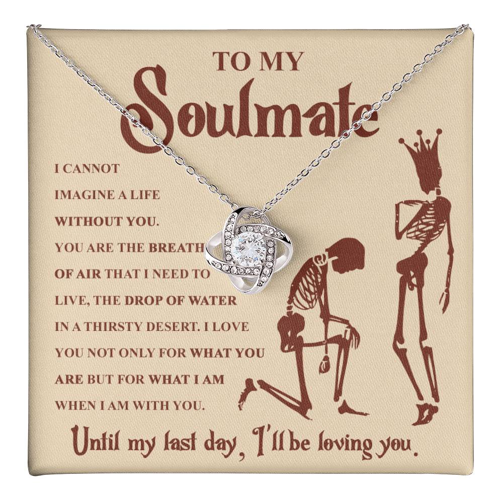 To my Soulmate - I can not imagine a life without you - Love Knot Necklace