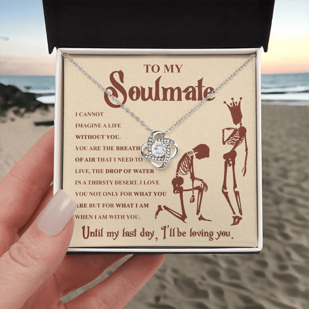 To my Soulmate - I can not imagine a life without you - Love Knot Necklace