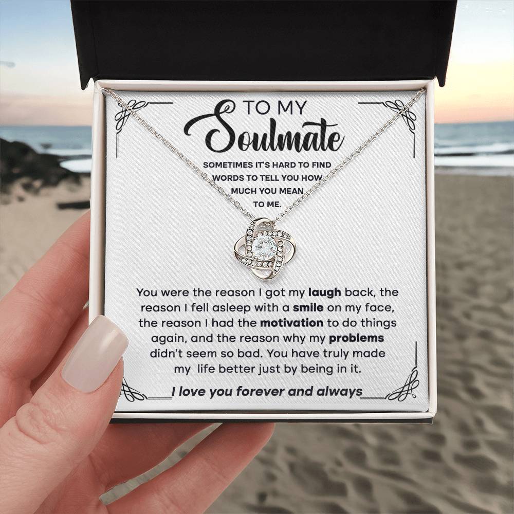 To my Soulmate - You're the reason I got my laugh back, the reason I fell asleep,.. - Love Knot Necklace.