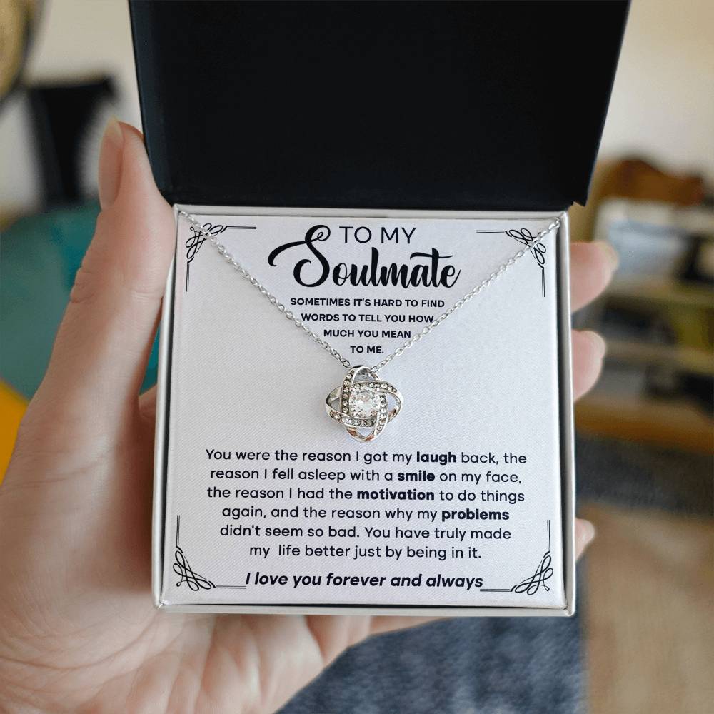 To my Soulmate - You're the reason I got my laugh back, the reason I fell asleep,.. - Love Knot Necklace.