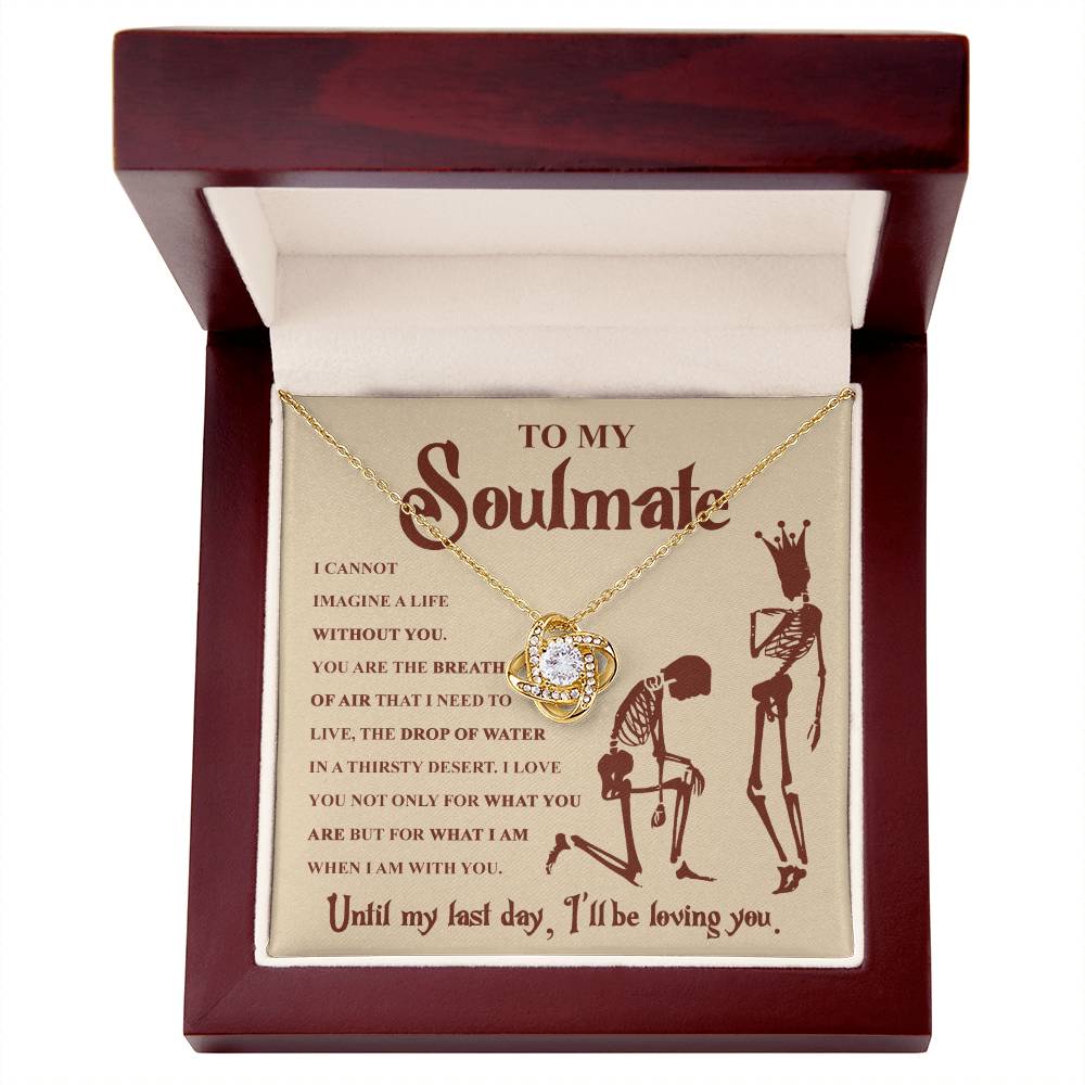 To my Soulmate - I can not imagine a life without you - Love Knot Necklace