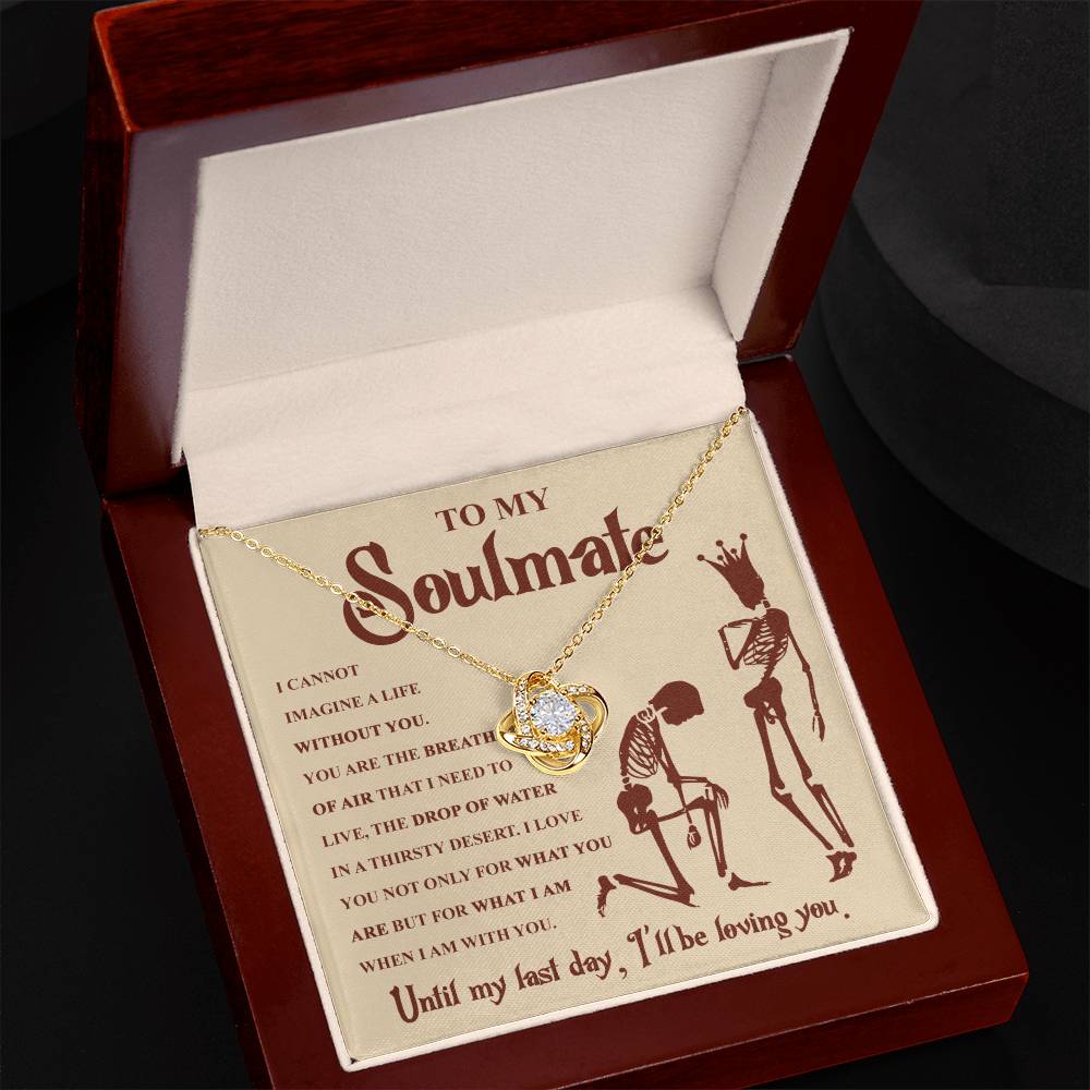 To my Soulmate - I can not imagine a life without you - Love Knot Necklace