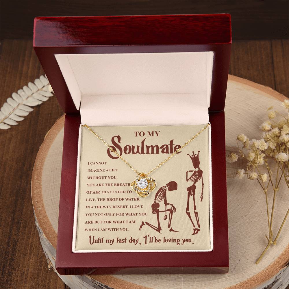 To my Soulmate - I can not imagine a life without you - Love Knot Necklace