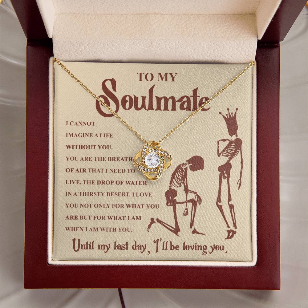 To my Soulmate - I can not imagine a life without you - Love Knot Necklace
