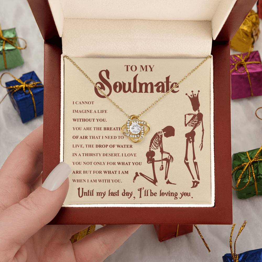 To my Soulmate - I can not imagine a life without you - Love Knot Necklace