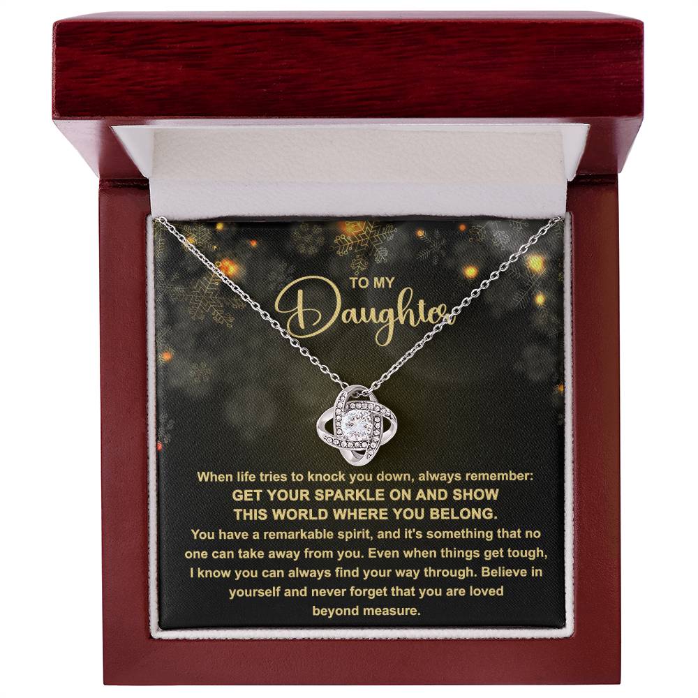 To My daughter  - Get your Sparkle on and show this world where you belong - Love Knot Necklace.