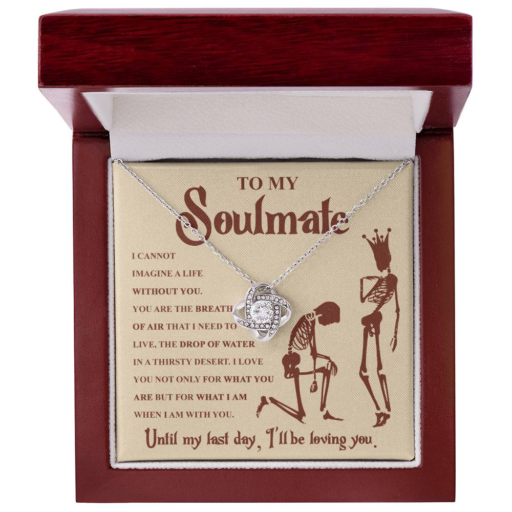 To my Soulmate - I can not imagine a life without you - Love Knot Necklace