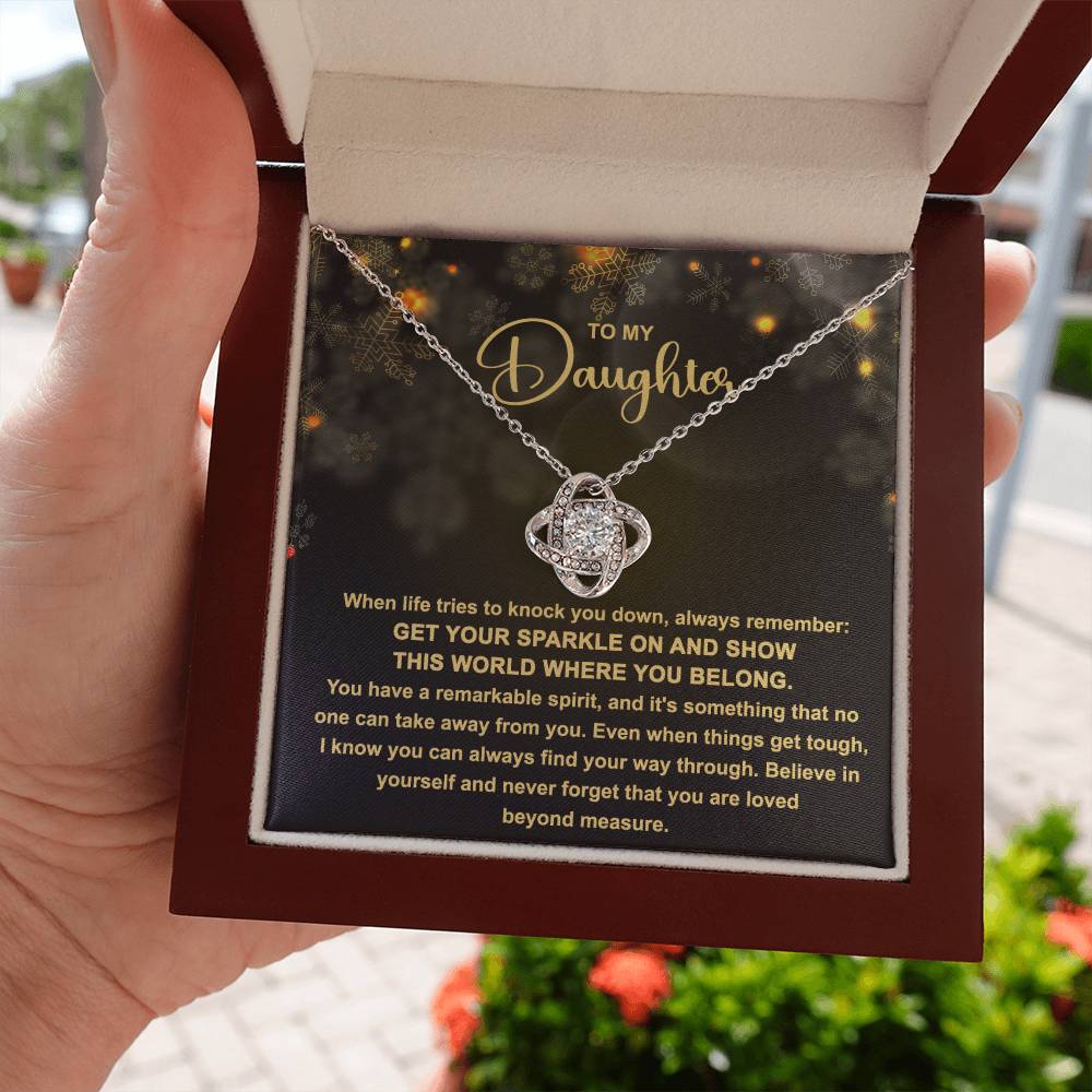 To My daughter  - Get your Sparkle on and show this world where you belong - Love Knot Necklace.
