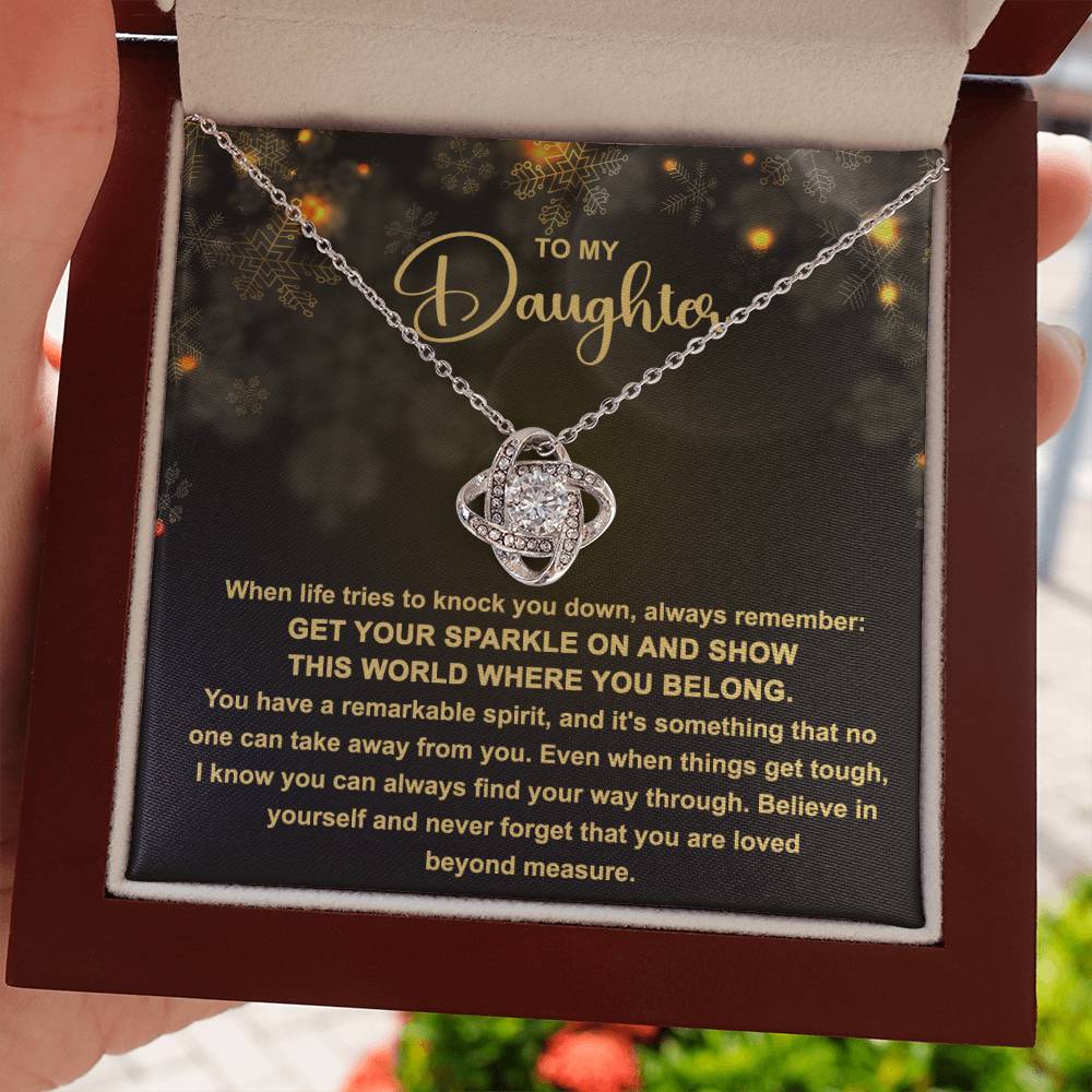 To My daughter  - Get your Sparkle on and show this world where you belong - Love Knot Necklace.