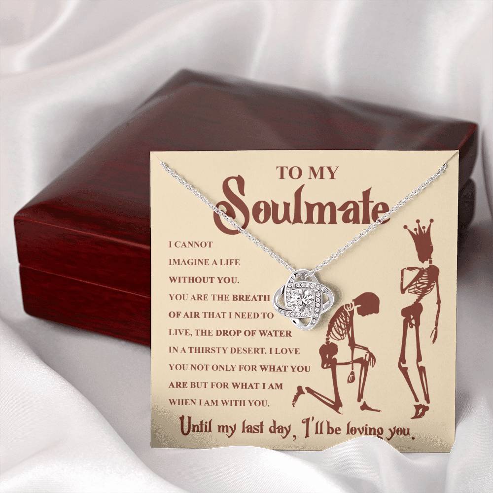 To my Soulmate - I can not imagine a life without you - Love Knot Necklace