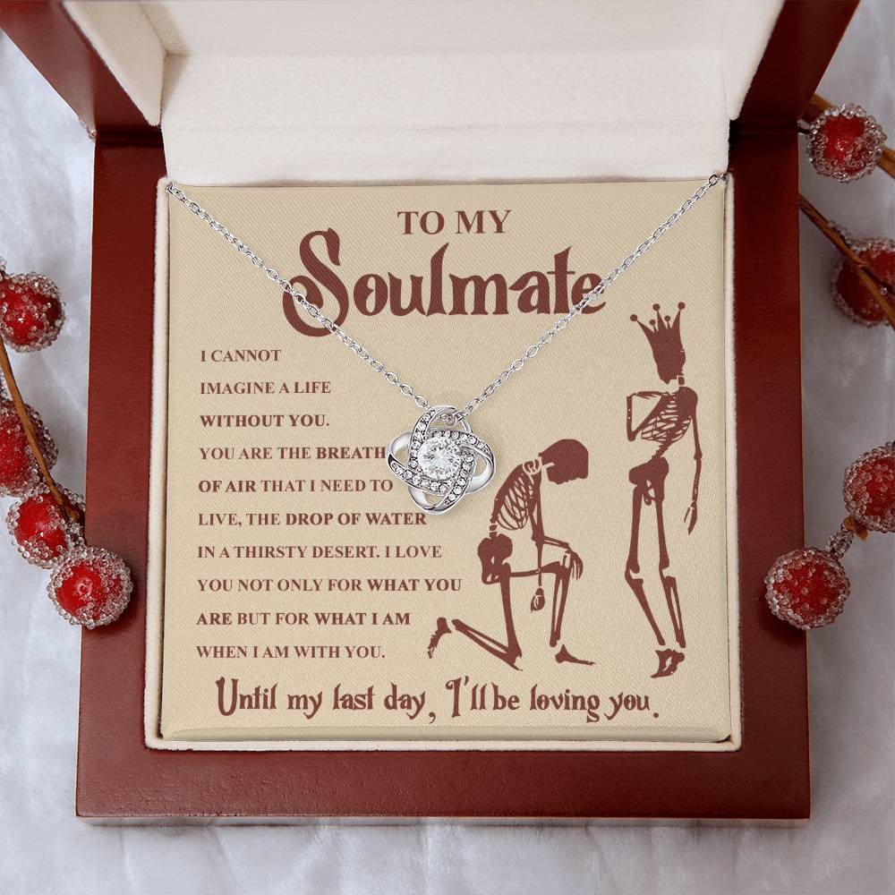 To my Soulmate - I can not imagine a life without you - Love Knot Necklace