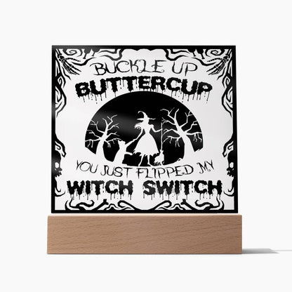 Daughter - Buckle up buttercup you just flipped my with switch - LED ACrylic Plaque