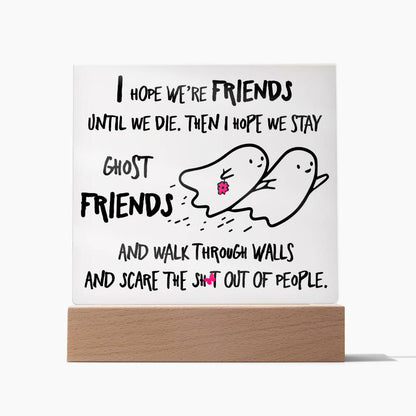 Best friend gifts - I hope we are friends until we die - LED Acrylic Plaque.