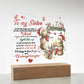 To My Sister - No matter where life takes us we will always be connected by Heart - LED Acrylic Plaque.