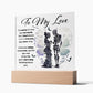 To my Wife - I love you today, tomorrow, and for the rest of my life - LED Acrylic Plaque.