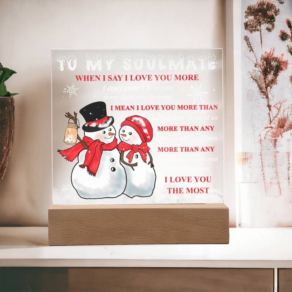 To My Soulmate - When I say I love you more… - LED Acrylic Plaque.