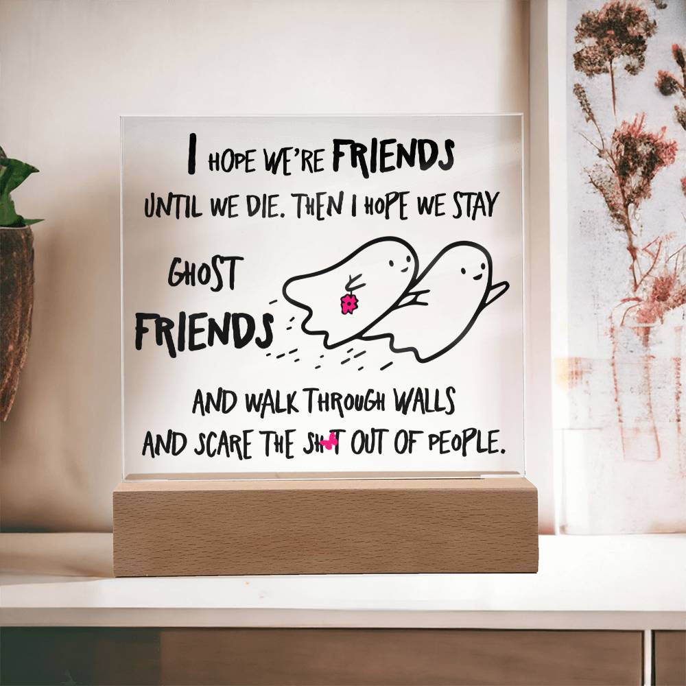 Best friend gifts - I hope we are friends until we die - LED Acrylic Plaque.
