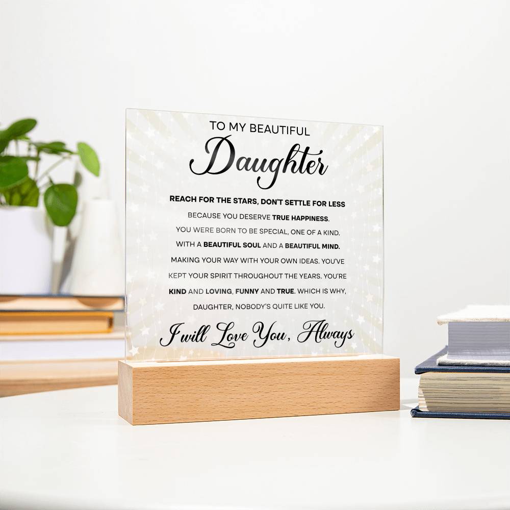 To My Beautiful Daughter - Reach for the Stars, Don't Settle for Less…, LED Acrylic LED.