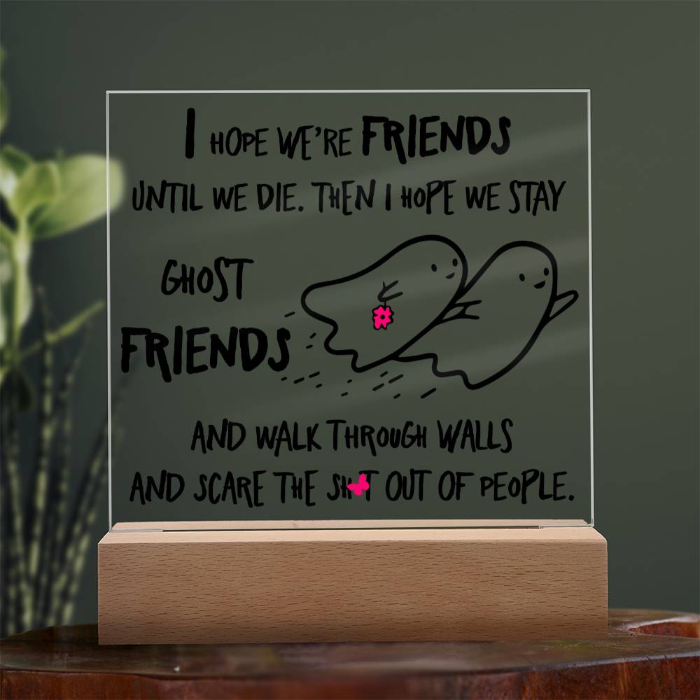 Best friend gifts - I hope we are friends until we die - LED Acrylic Plaque.