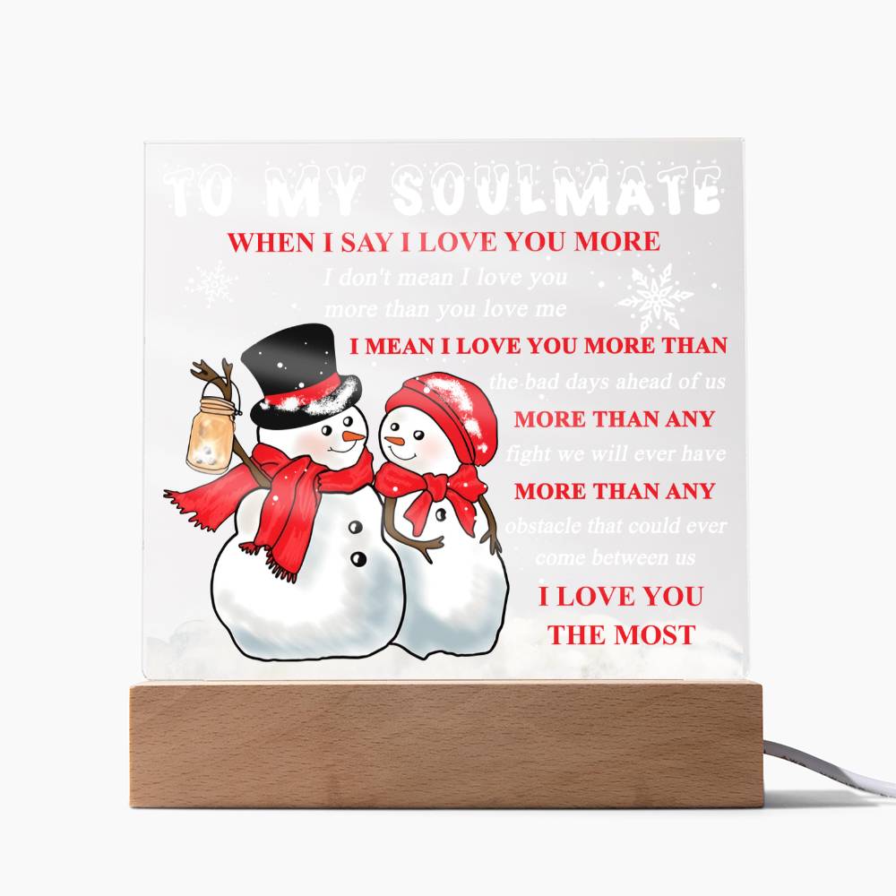 To My Soulmate - When I say I love you more… - LED Acrylic Plaque.
