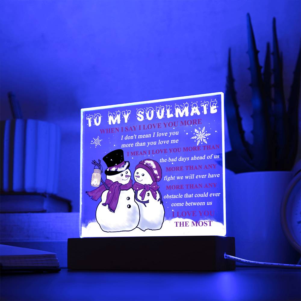 To My Soulmate - When I say I love you more… - LED Acrylic Plaque.