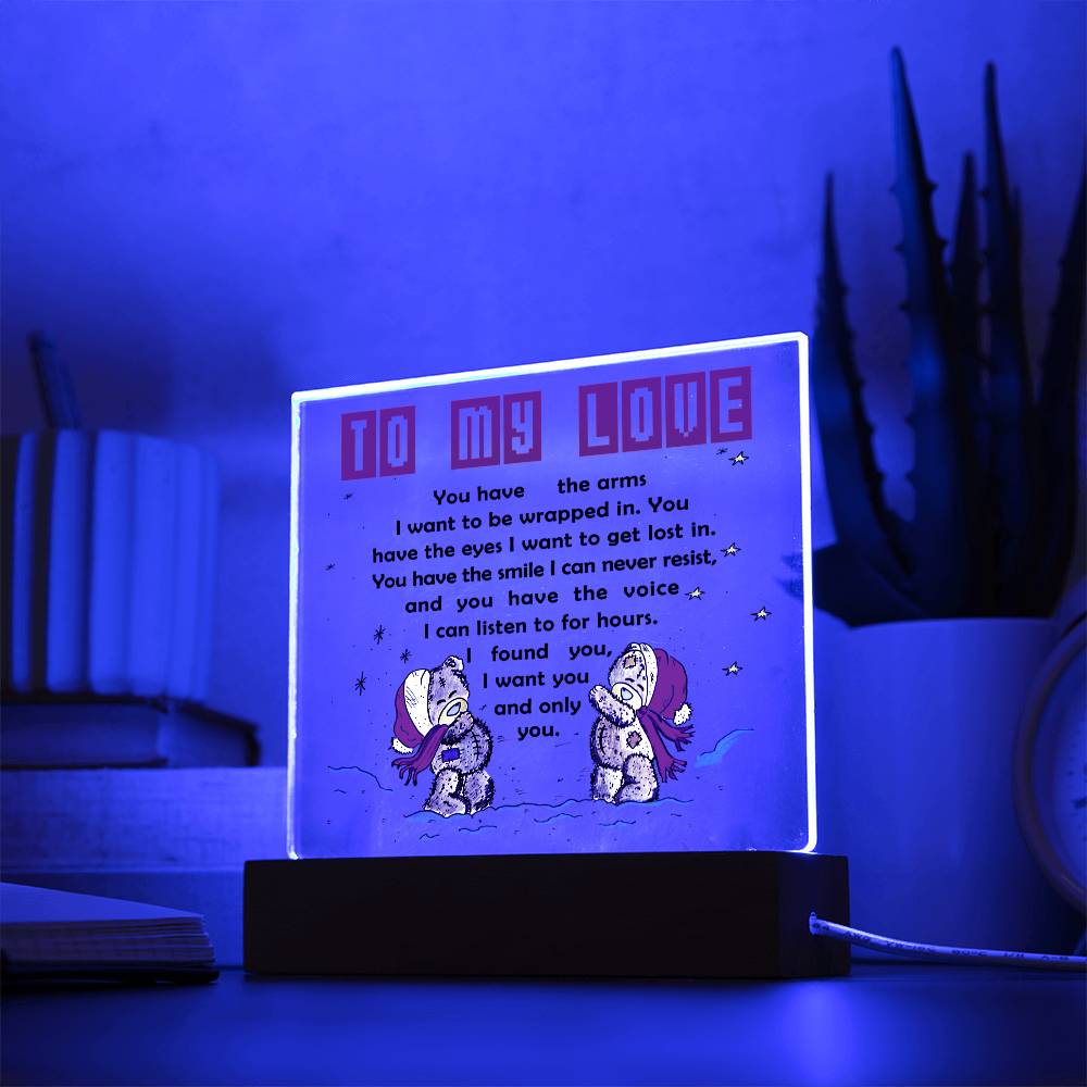 To My Love - You have the arms I want to be wrapped in.- LED Acrylic Plaque.
