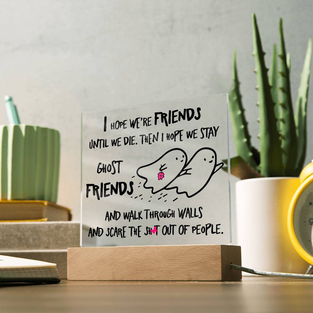 Best friend gifts - I hope we are friends until we die - LED Acrylic Plaque.
