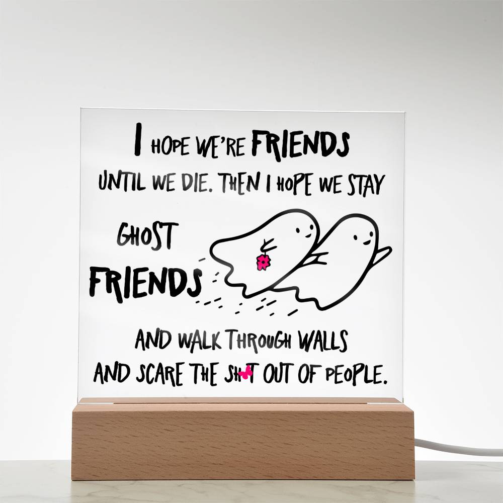 Best friend gifts - I hope we are friends until we die - LED Acrylic Plaque.