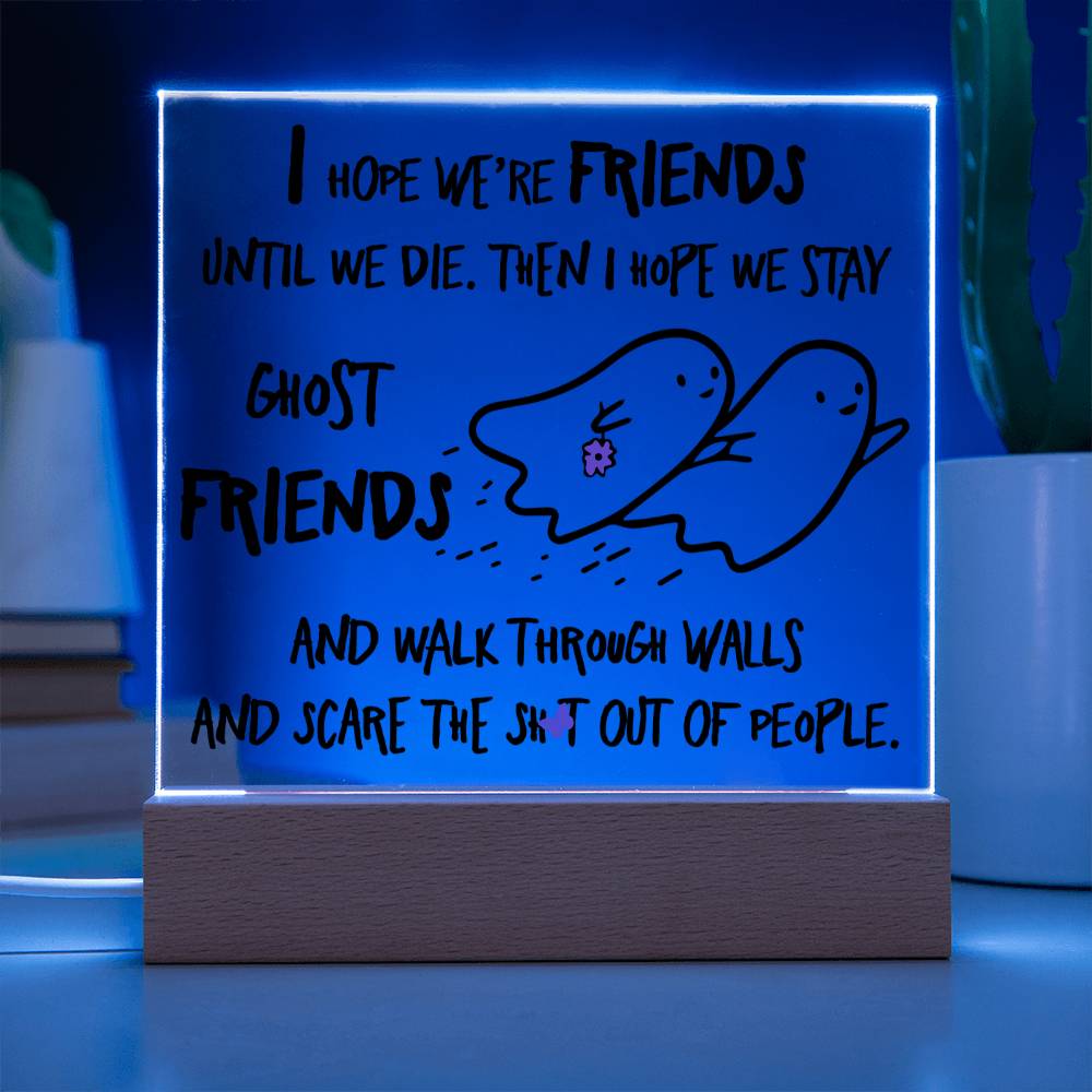 Best friend gifts - I hope we are friends until we die - LED Acrylic Plaque.